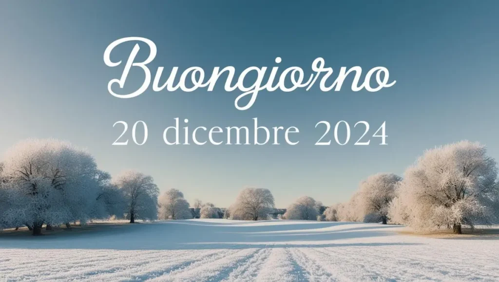 Frasi e immagini di Buongiorno per il 20 dicembre 2024