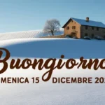 Frasi e immagini di Buongiorno, Domenica 15 dicembre 2024