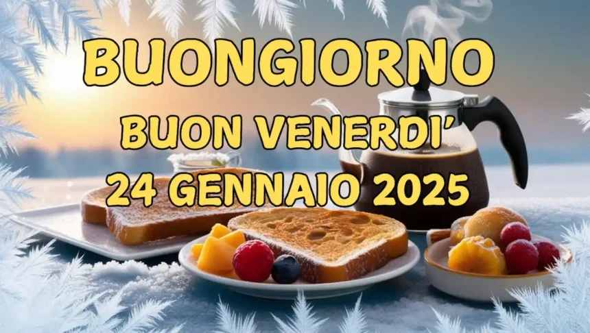 Immagini e frasi di buongiorno per venerdì 24 gennaio 2025