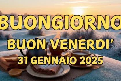 Immagini e Frasi di Buongiorno per Venerdì 31 Gennaio 2025