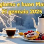 Immagini e frasi di Buongiorno per Martedì 21 Gennaio 2025