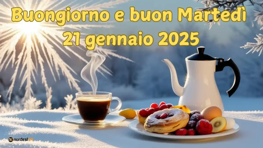 Immagini e frasi di Buongiorno per Martedì 21 Gennaio 2025