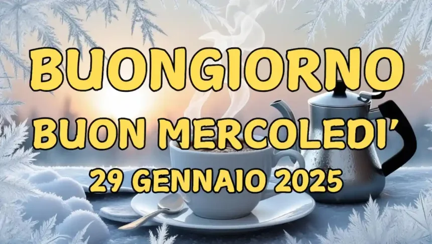 Immagini e frasi di Buongiorno per Mercoledì 29 Gennaio 2025