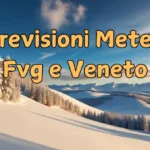 Previsioni meteo per Veneto e Friuli Venezia Giulia