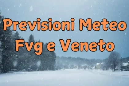 Previsioni meteo per il Veneto e il Friuli Venezia Giulia