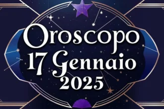 Oroscopo di venerdì 17 gennaio 2025