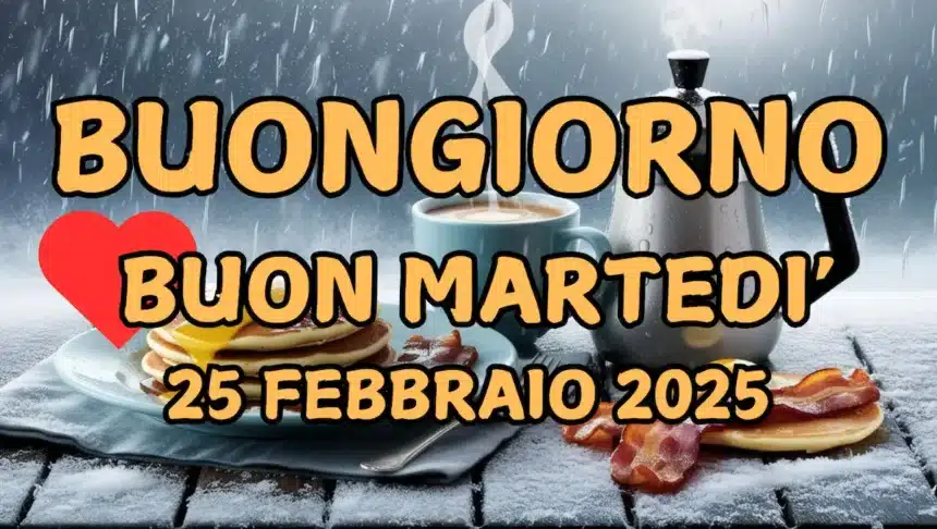 Immagini e frasi di buongiorno per martedì 25 febbraio 2025: quali condividere