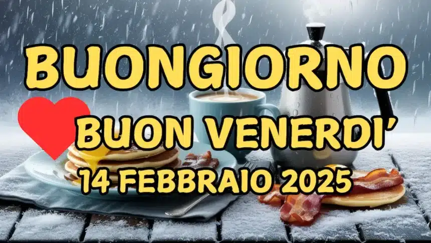 Immagini e frasi di Buongiorno per venerdì 14 Febbraio 2025