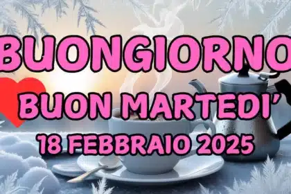 Immagini e frasi di Buongiorno per Martedì 18 Febbraio 2025