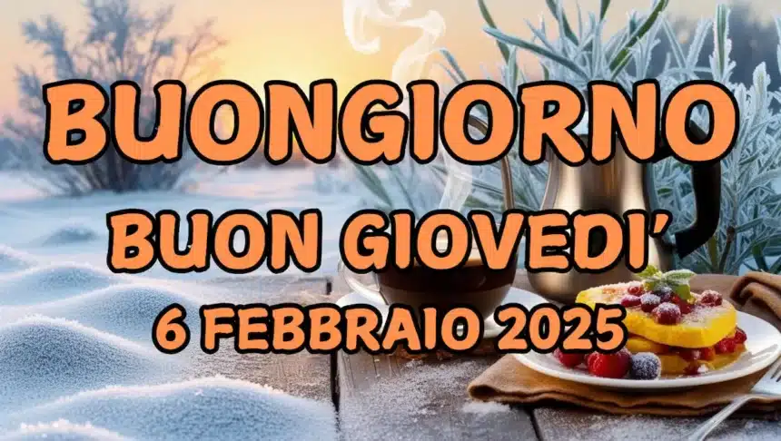 Immagini e frasi di Buongiorno per Giovedì 6 Febbraio 2025