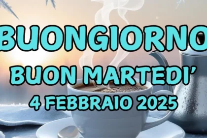 Immagini e frasi di Buongiorno per Martedì 4 Febbraio 2025