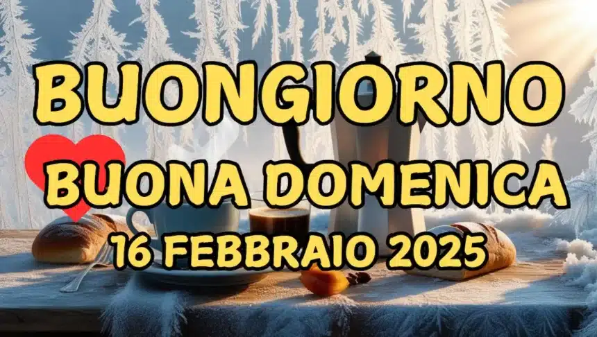 Immagini e frasi di Buongiorno per Domenica 16 Febbraio 2025