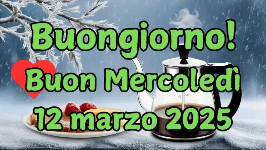 Immagini e Frasi di Buongiorno e buon Mercoledì 12 Marzo 2025