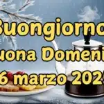 Immagini e frasi di Buongiorno e Buona Domenica 16 Marzo 2025