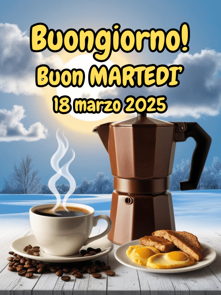 Frasi e immagini di Buongiorno per martedì 18 marzo 2025: le migliori da condividere