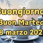 Frasi e immagini di Buongiorno per martedì 18 marzo 2025: le migliori da condividere