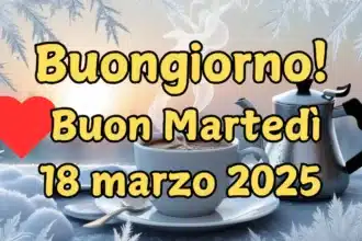 Frasi e immagini di Buongiorno per martedì 18 marzo 2025: le migliori da condividere