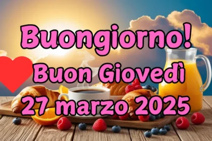 Frasi e immagini di Buongiorno per giovedì 27 marzo 2025
