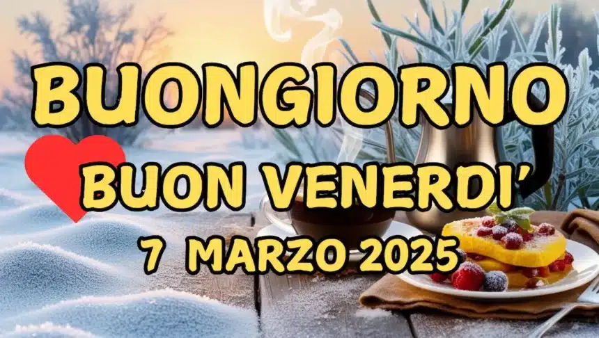 Immagini e frasi di Buongiorno per venerdì 7 Marzo 2025