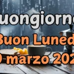 Immagini e frasi di "Buongiorno" e "Buon Lunedì" 10 Marzo 2025